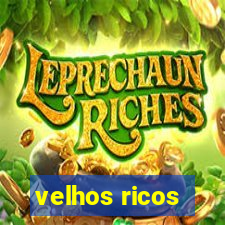 velhos ricos